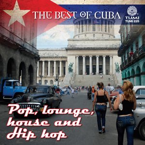 The Best of Cuba: Pop, lounge, house and Hip hop